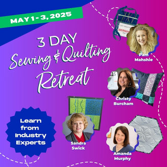 3-Day Sewing & Quilting Retreat with Special Guests