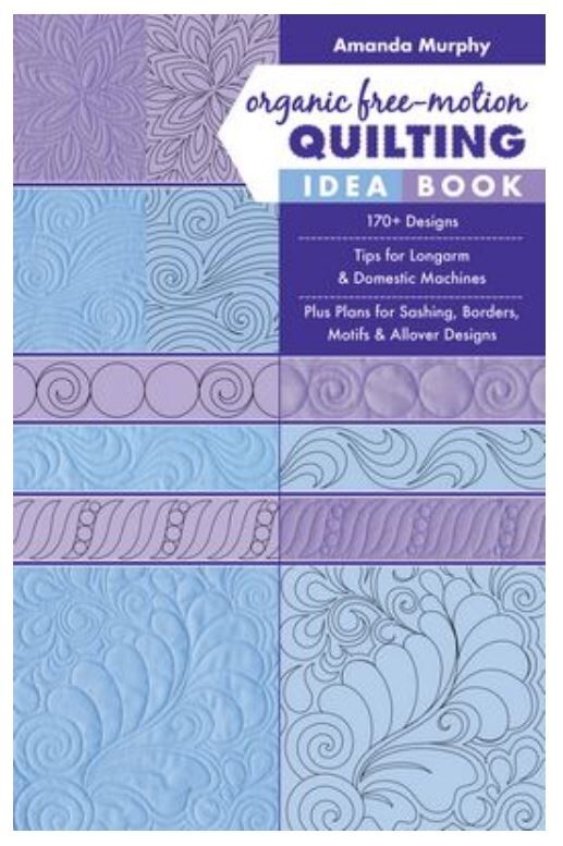 Organic Free-Motion Quilting Idea Book by Amanda Murphy